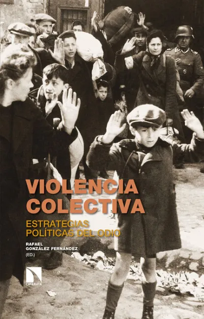 Violencia Colectiva. Estrategias Politicas del Odio