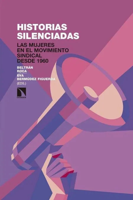 Historias Silenciadas. Las Mujeres en el Movimiento Sindical Desde 1960