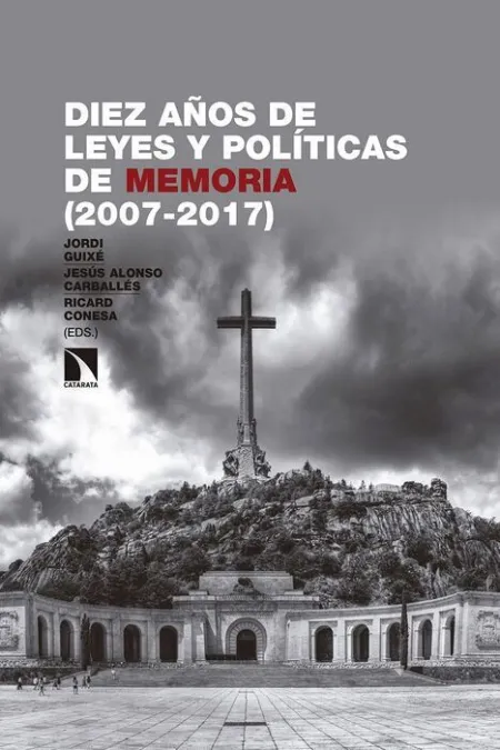 Diez Años de Leyes y Políticas de Memoria (2007-2017)