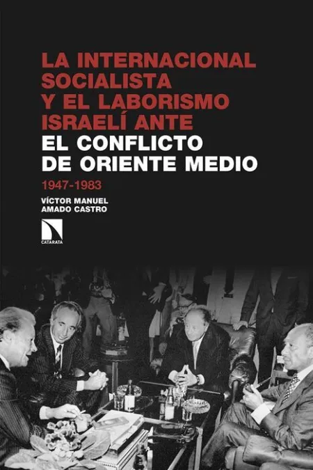 La Internacional Socialista y el Laborismo Israeli Ante el Conflicto de Oriente Medio 1947-1983