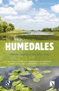 Humedales. Un Recorrido por los Ecosistemas de Transicion entre los Sistemas Terrestres y Acuaticos