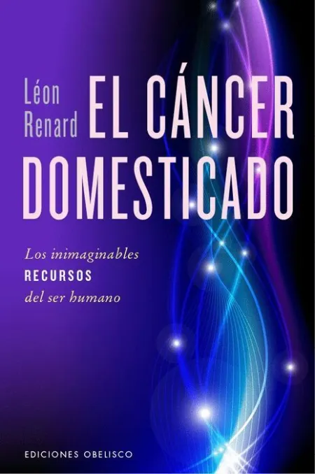 El Cancer Domesticado. Los Inimaginalbles Recursos del Ser Humano