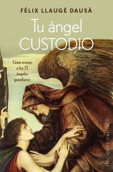 Tu Ángel Custodio. Como Evocar a los 72 Angeles Guardianes