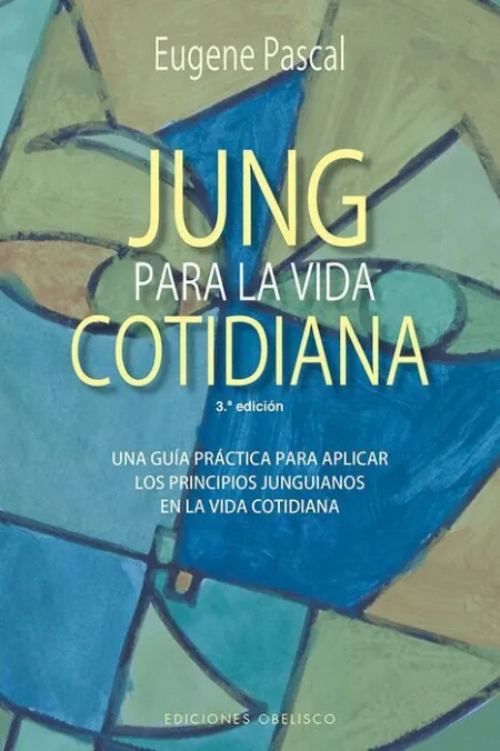 Jung para la Vida Cotidiana. Una Guia Practica para Aplicar los Principios Junguianos en la Vida Cotidiana