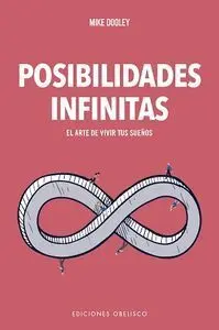 Posibilidades Infinitas. El Arte de Vivir Tus Sueños