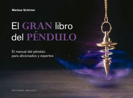 El Gran Libro del Péndulo. El Manual del Pendulo para Aficionados y Expertos