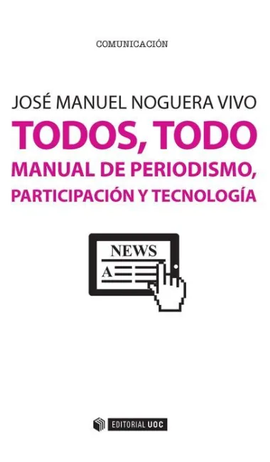 Todos, Todo. Manual de Periodismo, Participaciã?Â³N y Tecnologã?Â­a