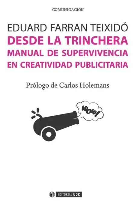 Desde la Trinchera. Manual de Supervivencia en Creatividad Publicitaria