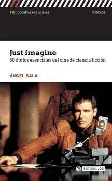 Just Imagine. 50 Titulos Esenciales del Cine de Ciencia Ficcion