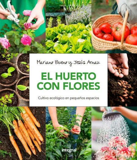 El Huerto con Flores. Cultivo Ecológico en Pequeños Espacios