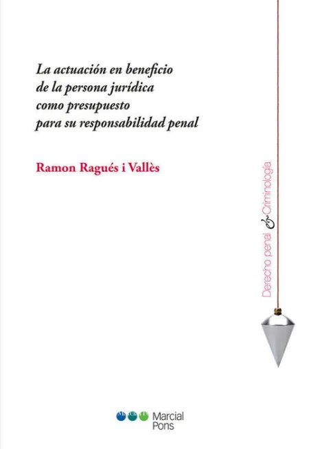La ActuaciãÂ³N en Beneficio de la Persona JurãÂ­dica Como Presupuesto para Su Responsabilidad Penal