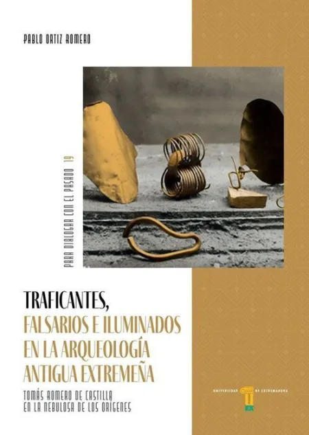 Traficantes, Falsarios e Iluminados en la Arqueologia Antigua Extremeña