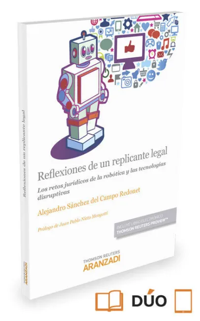 Reflexiones de un Replicante Legal. Los Retos Juridicos de la Robotica y las Tecnologias Disruptivas
