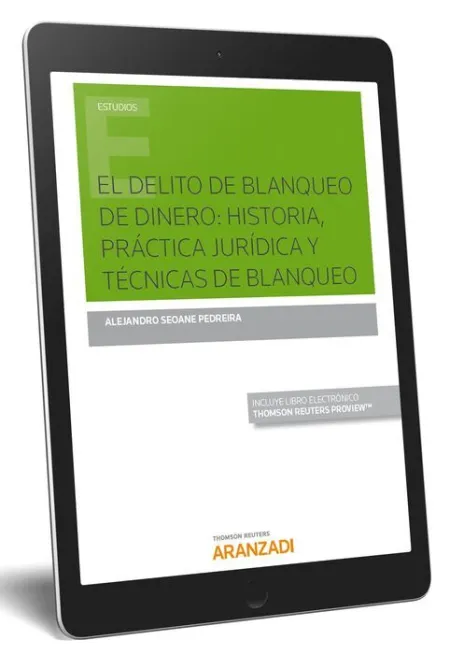 El Delito de Blanqueo de Dinero: Historia, Práctica Jurídica y Técnicas de Blanqueo