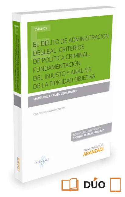 El Delito de Administracion Desleal: Criterios de Politica Criminal, Fundamentacion del Injusto y Analisis de la Tipicidad Objetiva