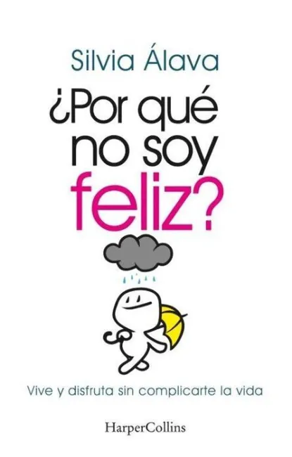 ¿Por qué no Soy Feliz? Vive y Disfruta sin Complicarte la Vida