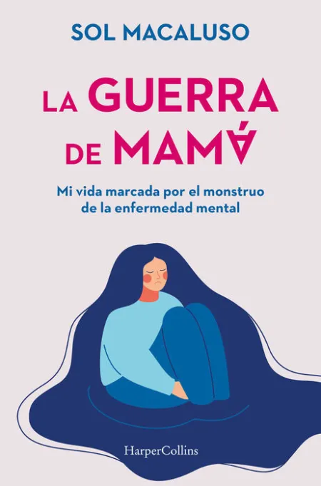 La Guerra de Mama. Mi Vida Marcada por el Monstruo de la Enfermedad Mental