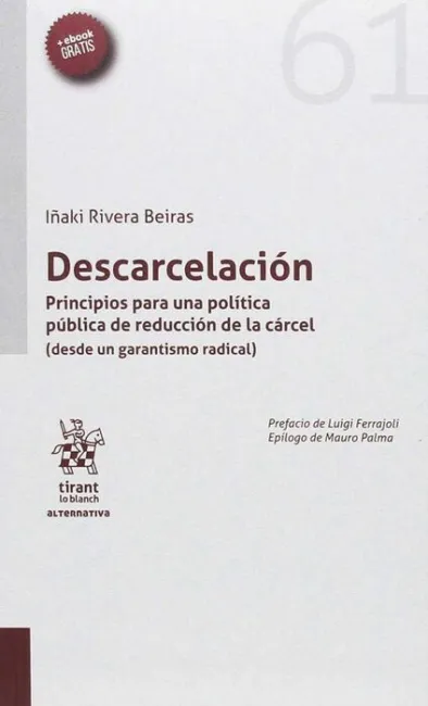 Descarcelacion. Prncipios para una Politica Publica de Reduccion de la Carcel (Desde un Garantismo Radical)