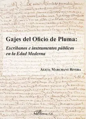 Gajes del Oficio de Pluma: Escribanos e Instrumentos Públicos en la Edad Moderna