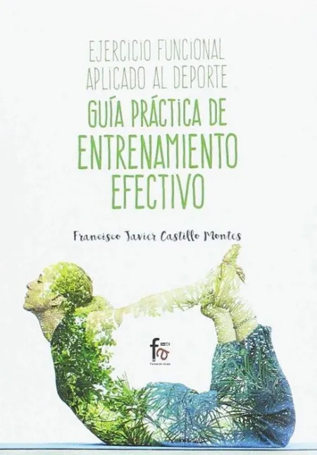 Ejercicio Funcional Aplicado Al Deporte. Guia Practica de Entrenamiento Efectivo
