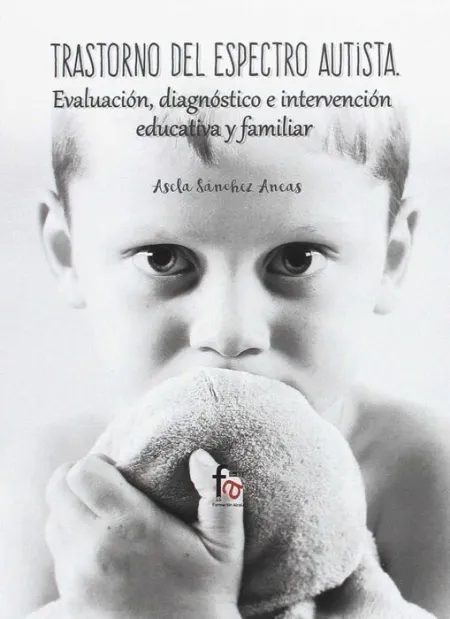 Trastorno del Espectro Autista. Evaluacion, Diagnostico e Intervencion Edicativa y Familiar