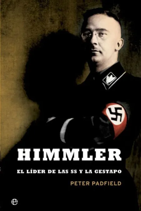 Himmler. El Líder de las Ss y la Gestapo
