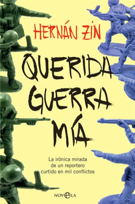 Querida Guerra mía. La Ironica Mirada de un Reportero Curtido en Mil Conflictos