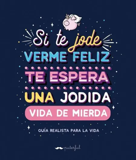 Si te Jode Verme Feliz te Espera una Jodida Vida de Mierda