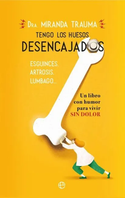 Tengo los Huesos Desencajados Esguinces, Artrosis, Lumbago...