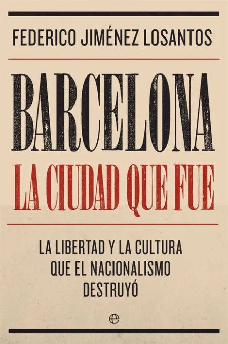 Barcelona la Ciudad que Fue la Libertad y el Nacionalismo que Fue
