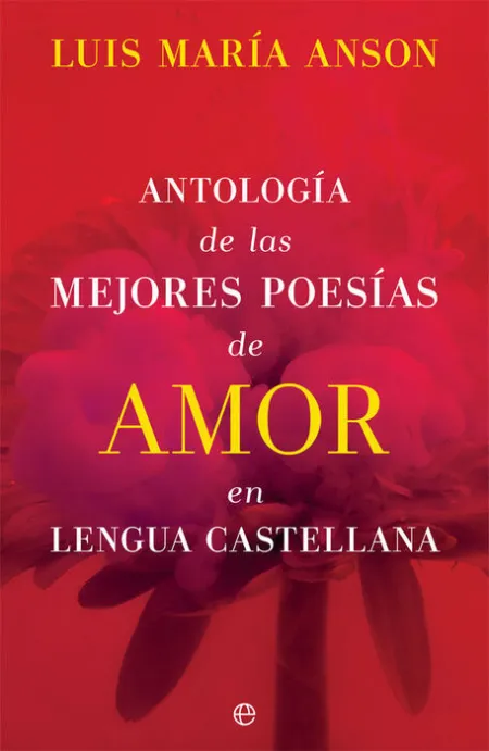 Antologia de las Mejores Poesias de Amor en Lengua Castellana