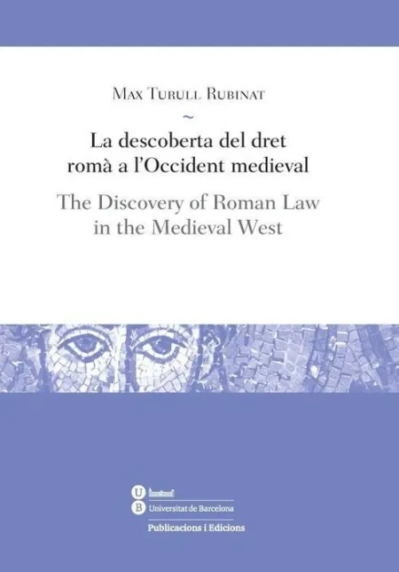 La Descoberta del Dret Romã?Â  a L'occident Medieval / The Discovery Of Roman Law In The Medieval West