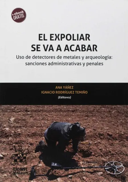 El Expolio se Va a Acabar. Uso de Detectores de Metales y Arqueologia: Sanciones Administrativas y Penales