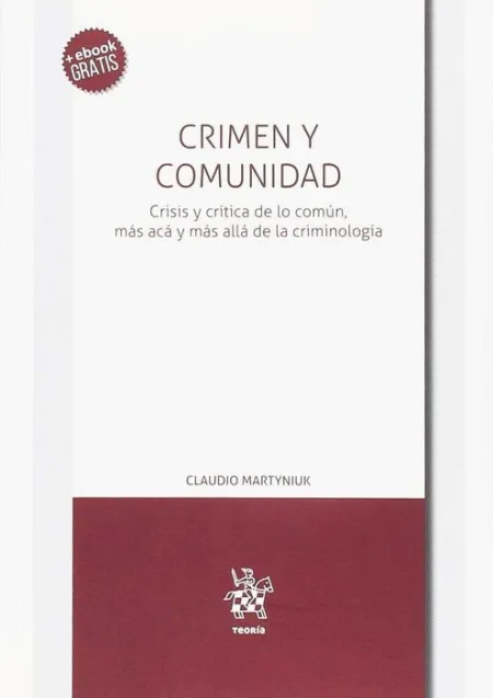 Crimen y Comunidad. Crisis y Critica de lo Comun, Mas Aca y Mas Alla de la Criminologia