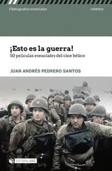 ¡Esto Es la Guerra! 50 Peliculas Esenciales del Cine Belico
