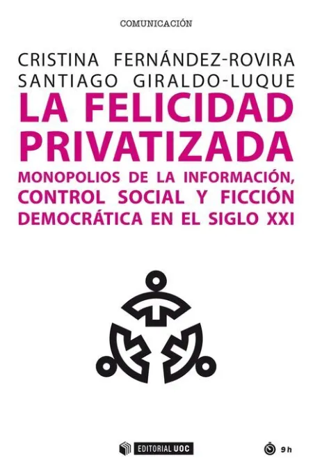 La Felicidad Privatizada Monopolios de Informacion Contro S