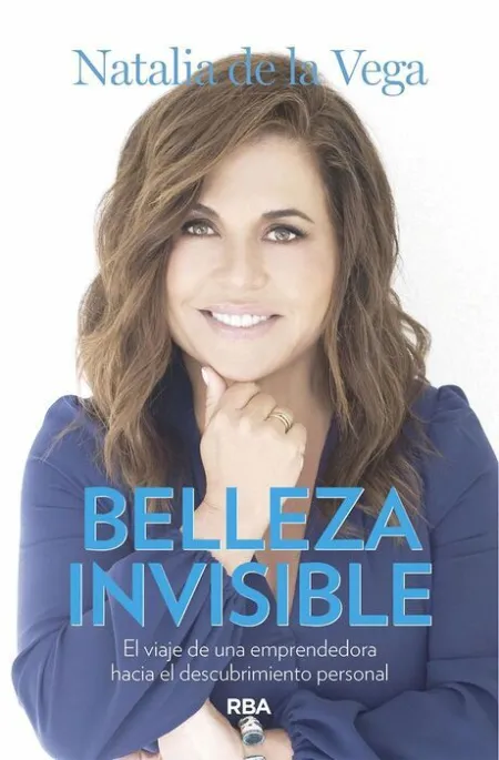 Belleza Invisible. El Viaje de una Emprendedora Hacia el Descubrimiento Personal