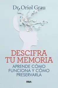 Tu Memoria. Aprende Como Funciona y Como Preservarla