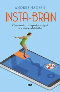 Insta-Brain. Como nos Afecta la Dependencia Digital en la Salud y Felicidad