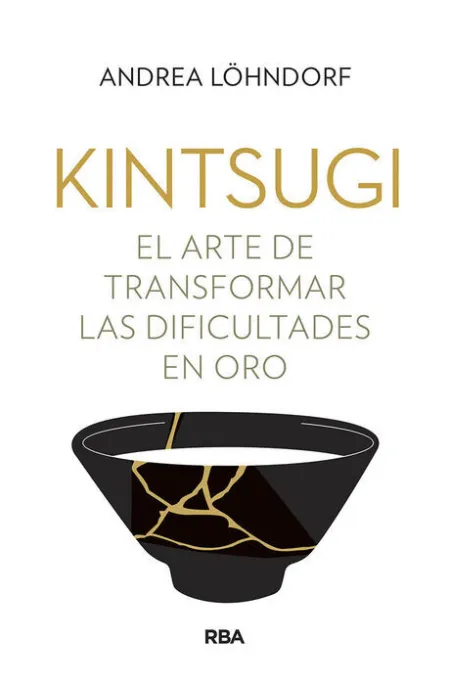 Kintsugi el Arte de Transformar las Dificultades en Oro