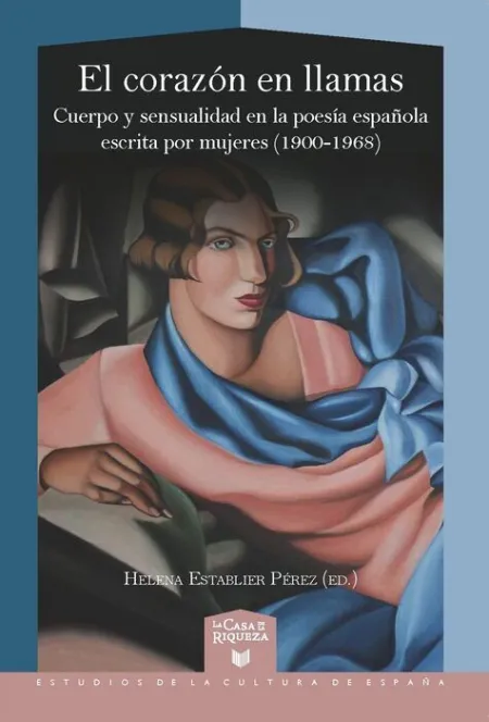 El Corazon en Llamas Cuerpo y Sensualidad en la Poesia Espa
