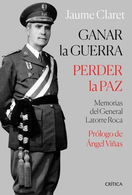 Ganar la Guerra, Perder la Paz. Memorias del General Rafael Latorre Roca