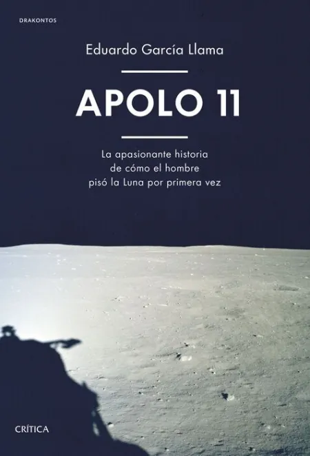 Apolo 11. La Apasionante Historia de Como el Hombre Piso la Luna por Primera Vez
