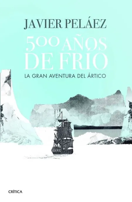 500 Años de Frío. La Gran Aventura del Ártico