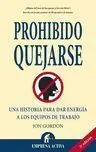 Prohibido Quejarse. Una Historia para Dar Energia a los...
