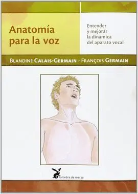 Anatomia para la Voz. Entender y Mejorar la Dinamica del Aparato Vocal