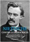 Nietzsche Contra la Democracia. El Pensamiento Politico de...