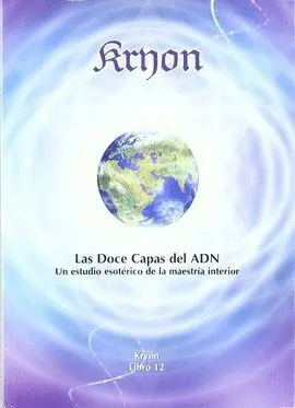 Doce Capas del Adn, las -Kryon Libro 12