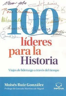 100 Líderes para la Historia. Viajes de Liderazgo a Traves del Tiempo