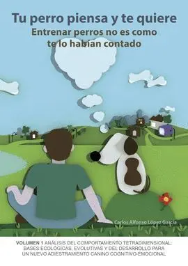 Tu Perro Piensa y te Quiere. Entrenar Perros no Es Como te lo Habian Contado
